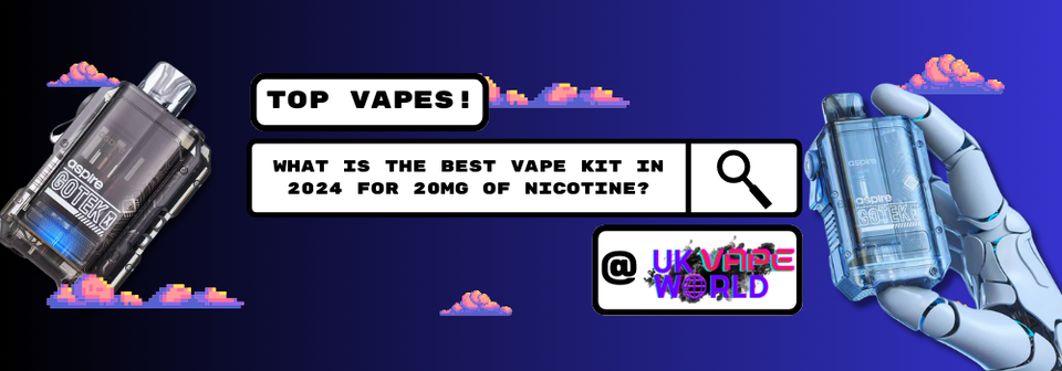 What is the Best Vape Kit in 2024 for 20mg of Nicotine?